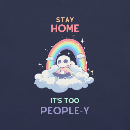 Stay Home, It’s Too People-y – Snarky Skeleton Rainbow Shirt